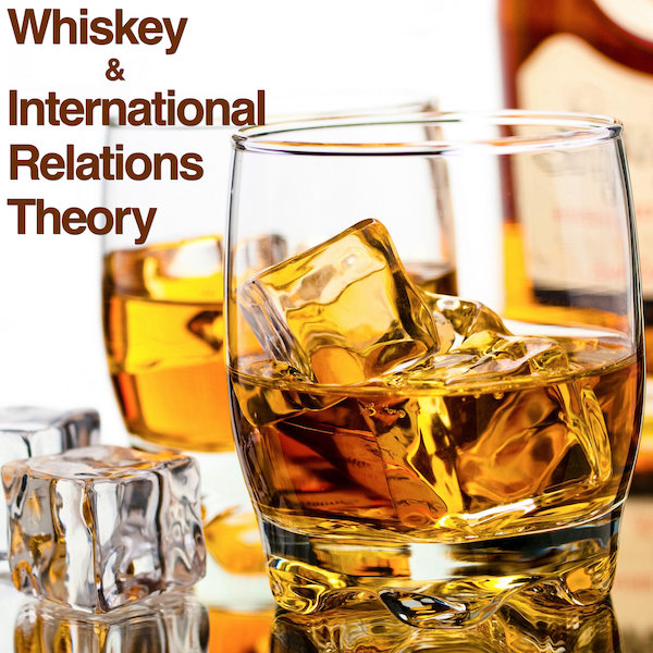 Whiskey & International-Relations Theory