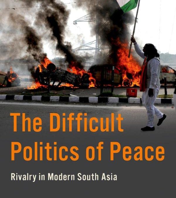 6+1 Questions about The Difficult Policies of Peace: Rivalry in Modern South Asia