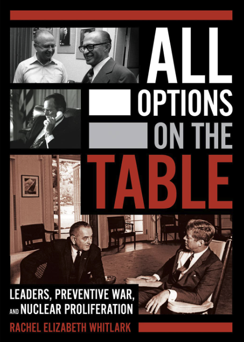 Book Nook – All Options on the Table: Leaders, Preventive War, and  Nuclear Proliferation